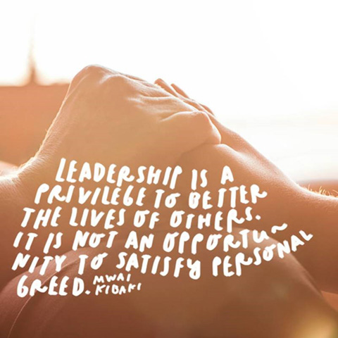Image of hands clasped together with quote: Leadership is a privilege to better the lives of others. It is not an opportunity to satisfy personal greed. - Mwai Kiabaki